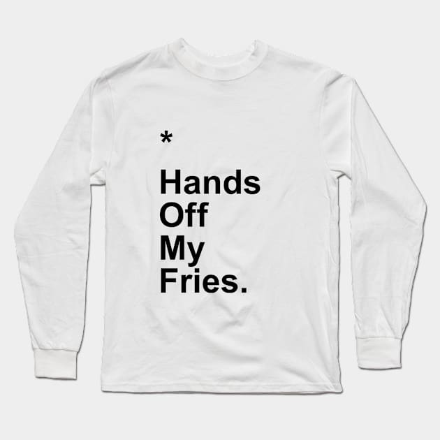 Hands Off My Fries Long Sleeve T-Shirt by Little_Bones